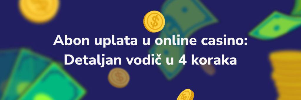 Abon uplata u online casino: Detaljan vodič u 4 koraka