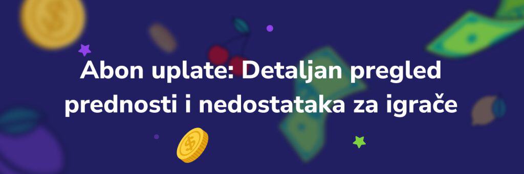 Abon uplate: Detaljan pregled prednosti i nedostataka za igrače