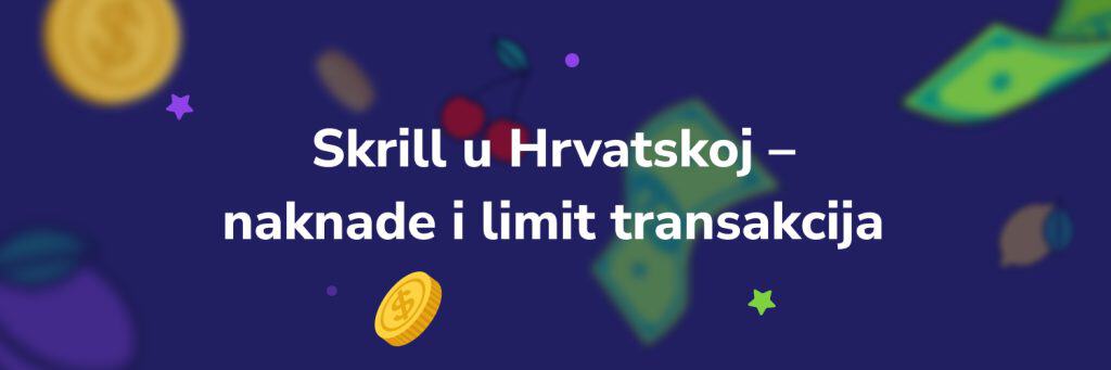 Skrill u Hrvatskoj – naknade i limit transakcija