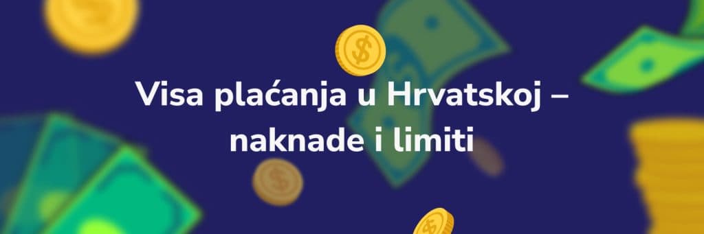 Visa plaćanja u Hrvatskoj – naknade i limiti