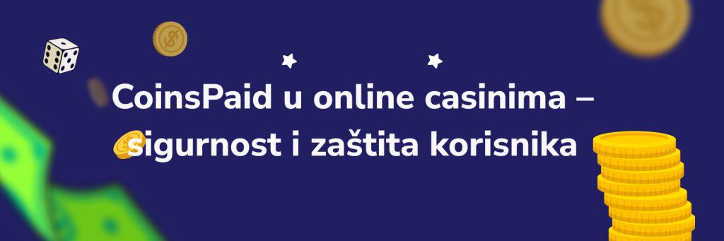 CoinsPaid u online casinima – sigurnost i zaštita korisnika