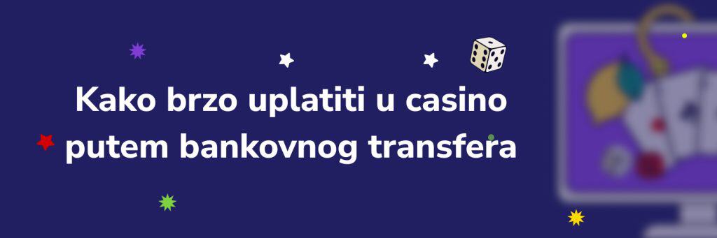 Kako brzo uplatiti u casino putem bankovnog transfera