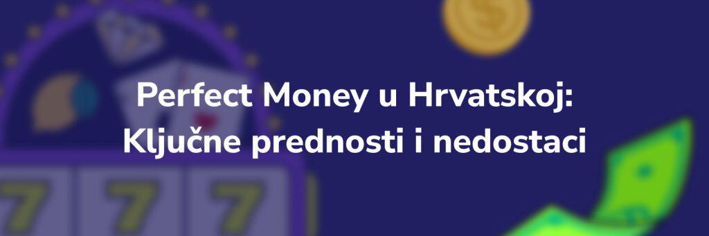 Perfect Money u Hrvatskoj: Ključne prednosti i nedostaci
