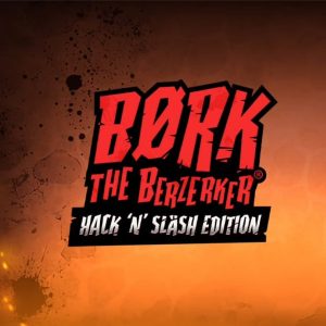 Bork the Berzerker Hack ‘N’ Slash Edition