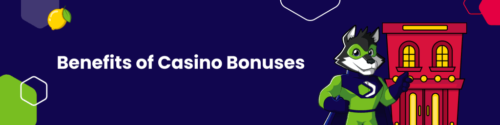 Benefits of Casino Bonuses