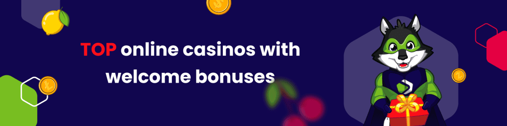 TOP online casinos with welcome bonuses
