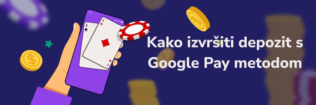 Kako izvršiti depozit s Google Pay metodom