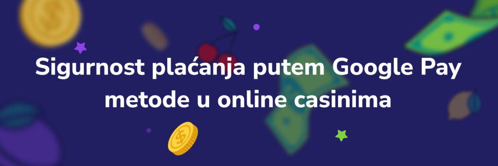 Sigurnost plaćanja putem Google Pay metode u online casinima